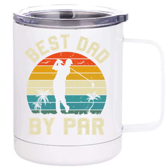 Best Dad By Par Retro Vintage FatherS Day Golf Lover Golfer Cool Gift Front & Back 12oz Stainless Steel Tumbler Cup