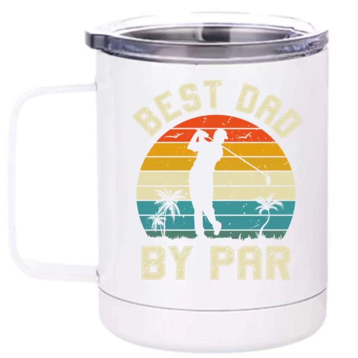 Best Dad By Par Retro Vintage FatherS Day Golf Lover Golfer Cool Gift Front & Back 12oz Stainless Steel Tumbler Cup