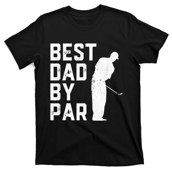 Best Dad By Par Golf Lover Gift For Funny Father's Day T-Shirt