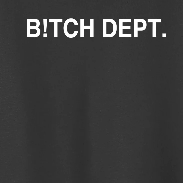 Bitch Dept Toddler T-Shirt