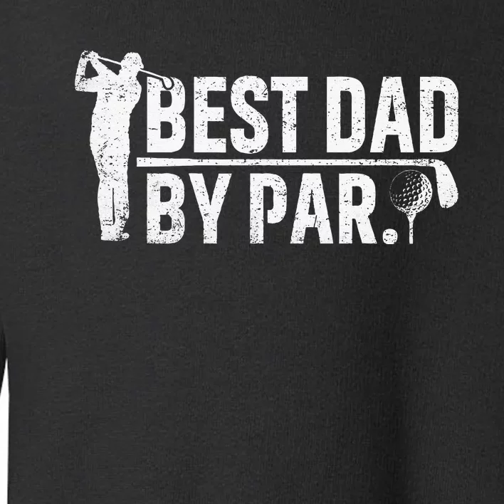 Best Dad By Par Funny Golf Daddy Fathers Day Birthday Gifts Toddler Sweatshirt