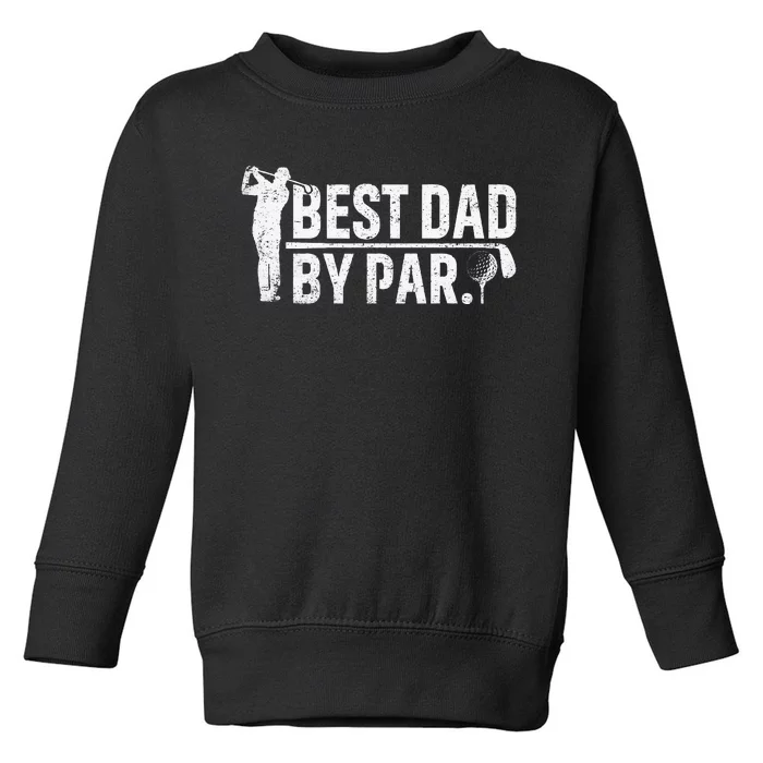 Best Dad By Par Funny Golf Daddy Fathers Day Birthday Gifts Toddler Sweatshirt