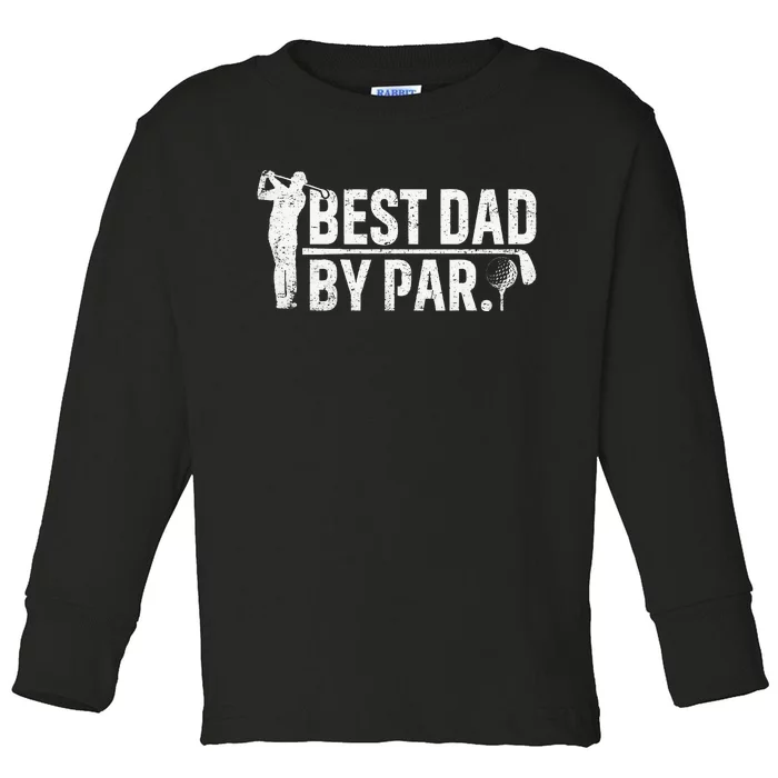 Best Dad By Par Funny Golf Daddy Fathers Day Birthday Gifts Toddler Long Sleeve Shirt