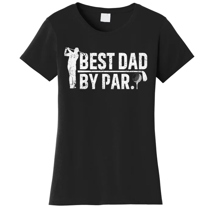 Best Dad By Par Funny Golf Daddy Fathers Day Birthday Gifts Women's T-Shirt