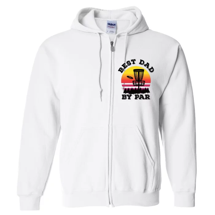 Best Dad By Par Disc Golf Frisbee Golf Full Zip Hoodie