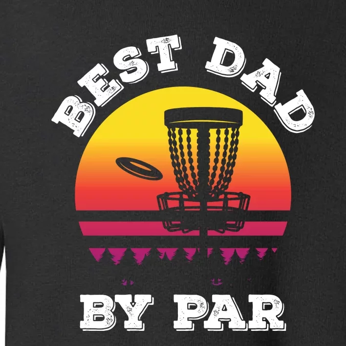 Best Dad By Par Disc Golf Frisbee Golf Toddler Sweatshirt