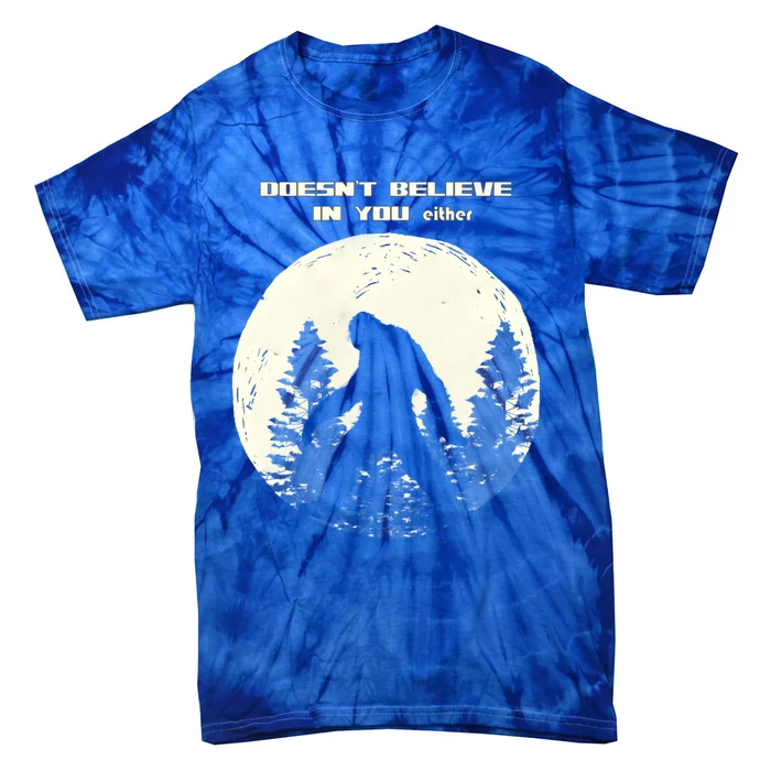 Bigfoot Doesn't Believe In U Either Moonlight Meaningful Gift Tie-Dye T-Shirt