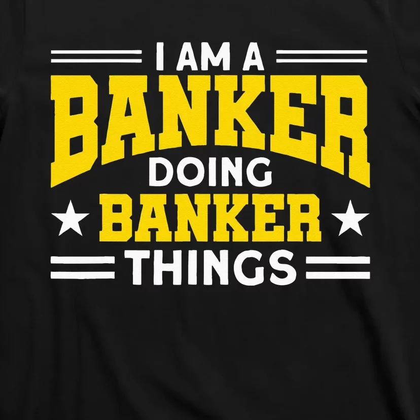 Banker Doing Banker Things For Banker T-Shirt