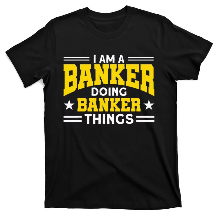 Banker Doing Banker Things For Banker T-Shirt