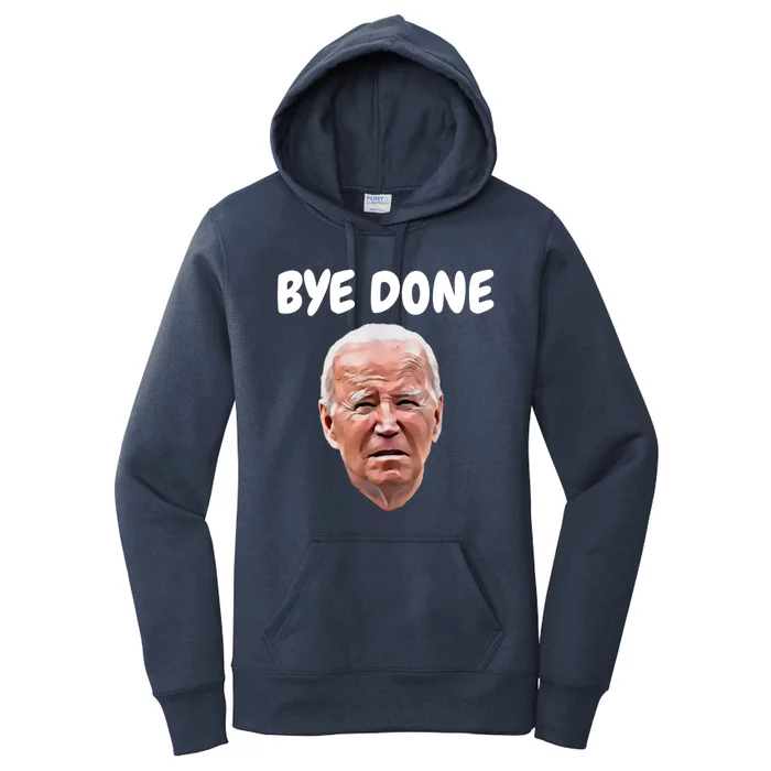 Bye Done Bye Bye Joe Biden Drops Out Of 2024 Election Women's Pullover Hoodie