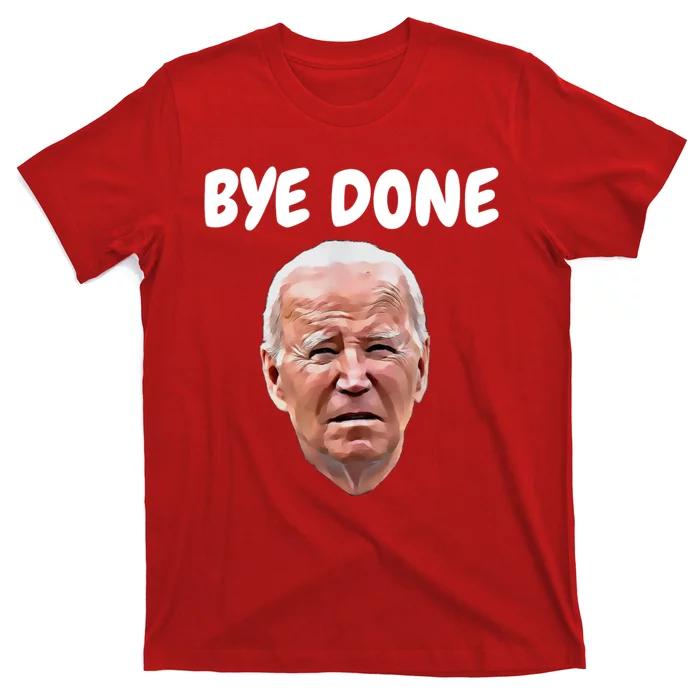 Bye Done Bye Bye Joe Biden Drops Out Of 2024 Election T-Shirt