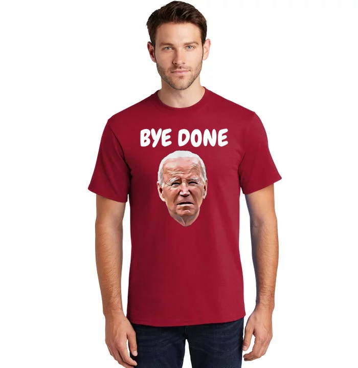 Bye Done Bye Bye Joe Biden Drops Out Of 2024 Election Tall T-Shirt