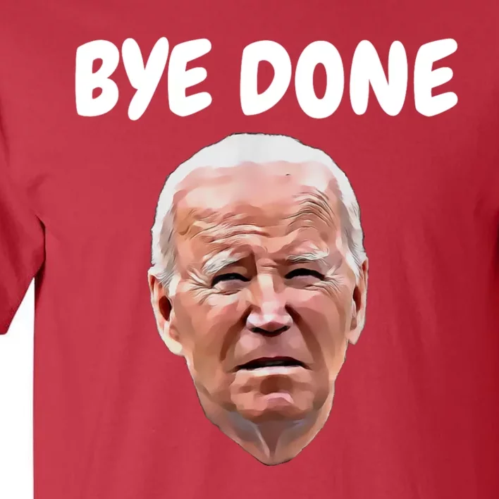 Bye Done Bye Bye Joe Biden Drops Out Of 2024 Election Tall T-Shirt