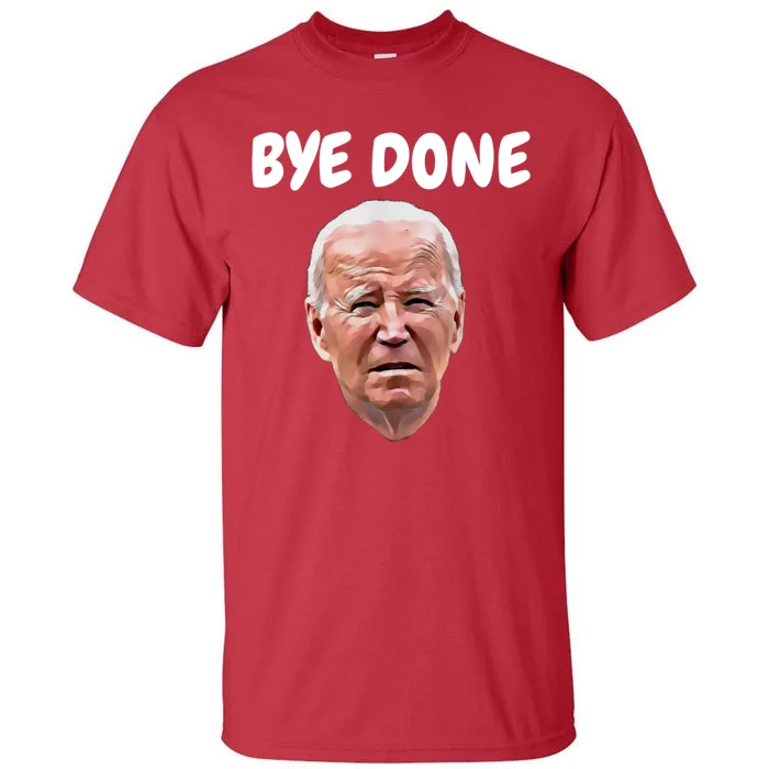 Bye Done Bye Bye Joe Biden Drops Out Of 2024 Election Tall T-Shirt