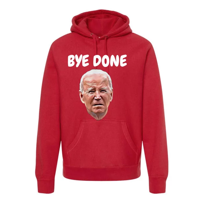 Bye Done Bye Bye Joe Biden Drops Out Of 2024 Election Premium Hoodie