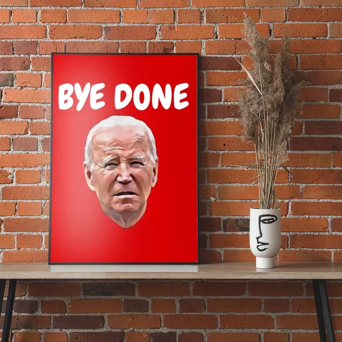 Bye Done Bye Bye Joe Biden Drops Out Of 2024 Election Poster