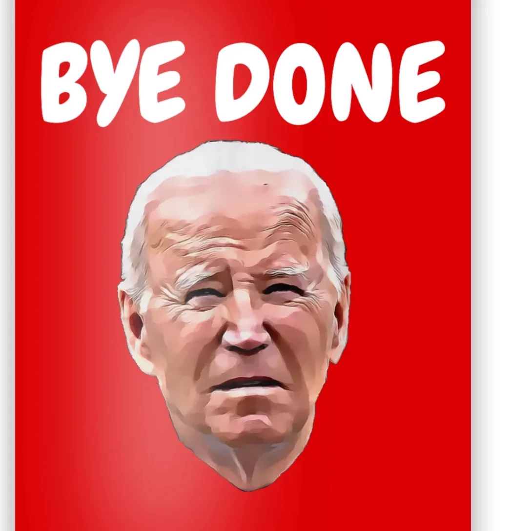 Bye Done Bye Bye Joe Biden Drops Out Of 2024 Election Poster