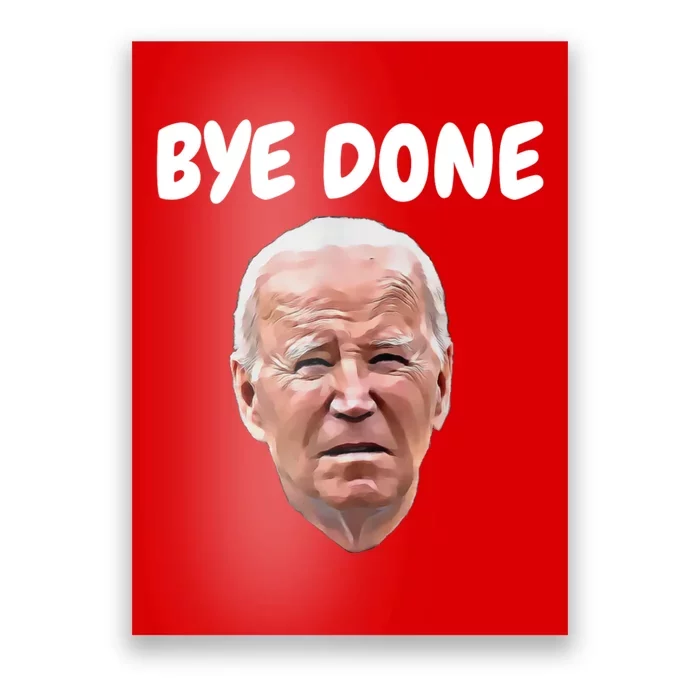 Bye Done Bye Bye Joe Biden Drops Out Of 2024 Election Poster