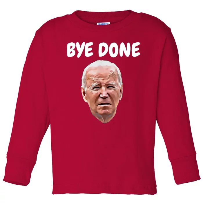 Bye Done Bye Bye Joe Biden Drops Out Of 2024 Election Toddler Long Sleeve Shirt