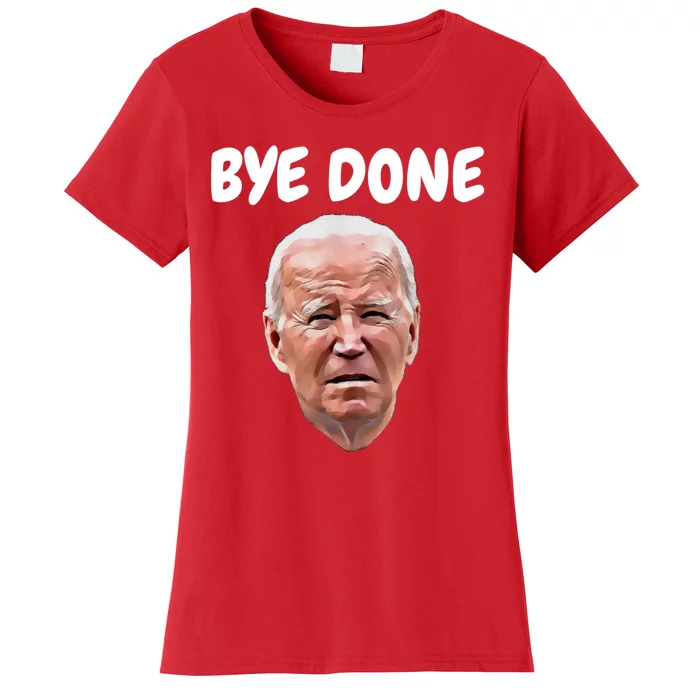 Bye Done Bye Bye Joe Biden Drops Out Of 2024 Election Women's T-Shirt