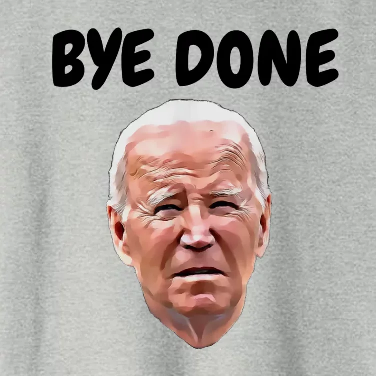 Bye Done Bye Bye Joe Biden Drops Out Of 2024 Election Women's Crop Top Tee