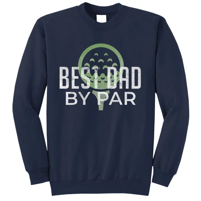 Best Dad By Par Father's Day Golf Lover Gift Papa Golfer Tall Sweatshirt