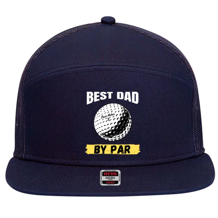 Best Dad By Par Funny FatherS Day Golfing Golf Lover Gift 7 Panel Mesh Trucker Snapback Hat