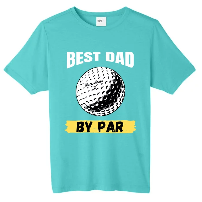 Best Dad By Par Funny FatherS Day Golfing Golf Lover Gift ChromaSoft Performance T-Shirt