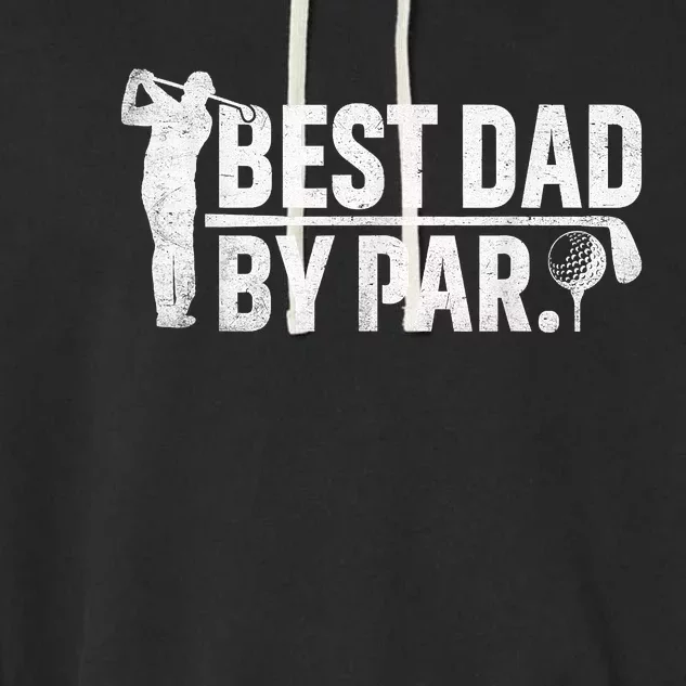 Best Dad By Par Funny Golf Daddy Fathers Day Birthday Gifts Garment-Dyed Fleece Hoodie