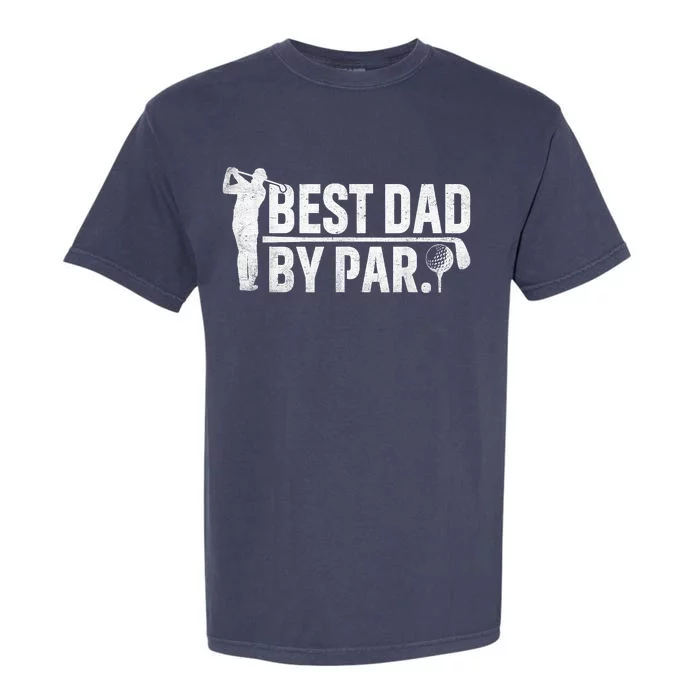 Best Dad By Par Funny Golf Daddy Fathers Day Birthday Gifts Garment-Dyed Heavyweight T-Shirt