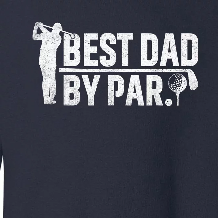 Best Dad By Par Funny Golf Daddy Fathers Day Birthday Gifts Toddler Sweatshirt