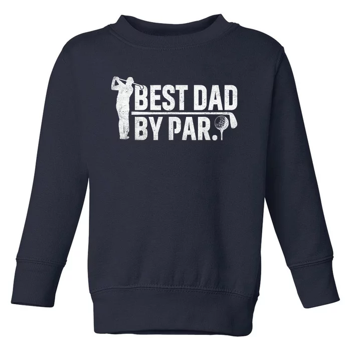 Best Dad By Par Funny Golf Daddy Fathers Day Birthday Gifts Toddler Sweatshirt