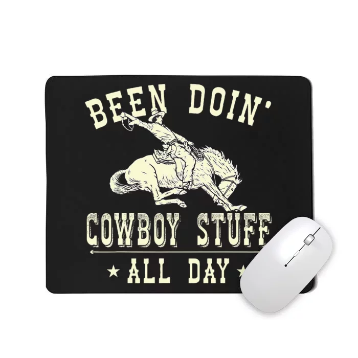 Been Doing Cowboy Stuff Funny Rodeo Cowboy Mousepad