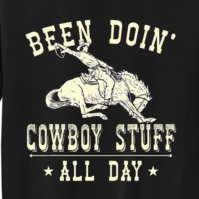 Been Doing Cowboy Stuff Funny Rodeo Cowboy Tall Sweatshirt