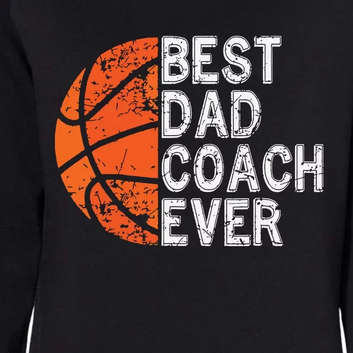 Best Dad Coach Ever Fathers Day Basketball Player Fan Papa Womens California Wash Sweatshirt