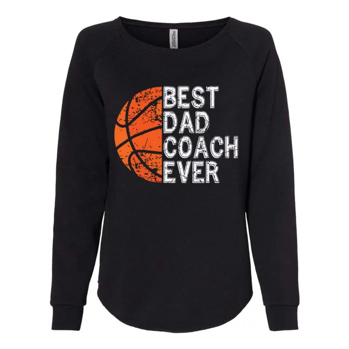 Best Dad Coach Ever Fathers Day Basketball Player Fan Papa Womens California Wash Sweatshirt