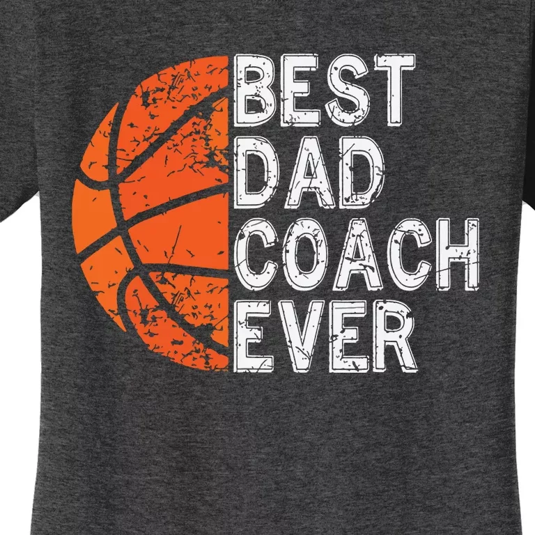 Best Dad Coach Ever Fathers Day Basketball Player Fan Papa Women's T-Shirt