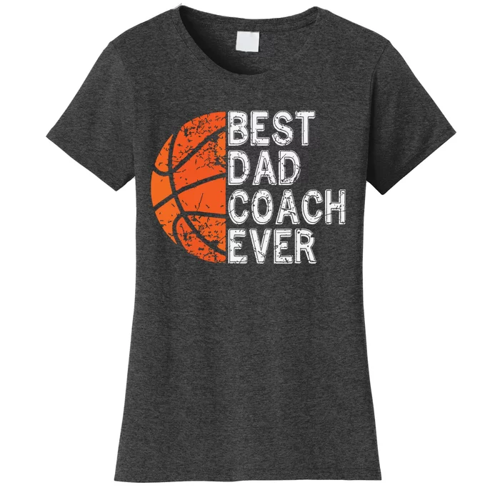 Best Dad Coach Ever Fathers Day Basketball Player Fan Papa Women's T-Shirt