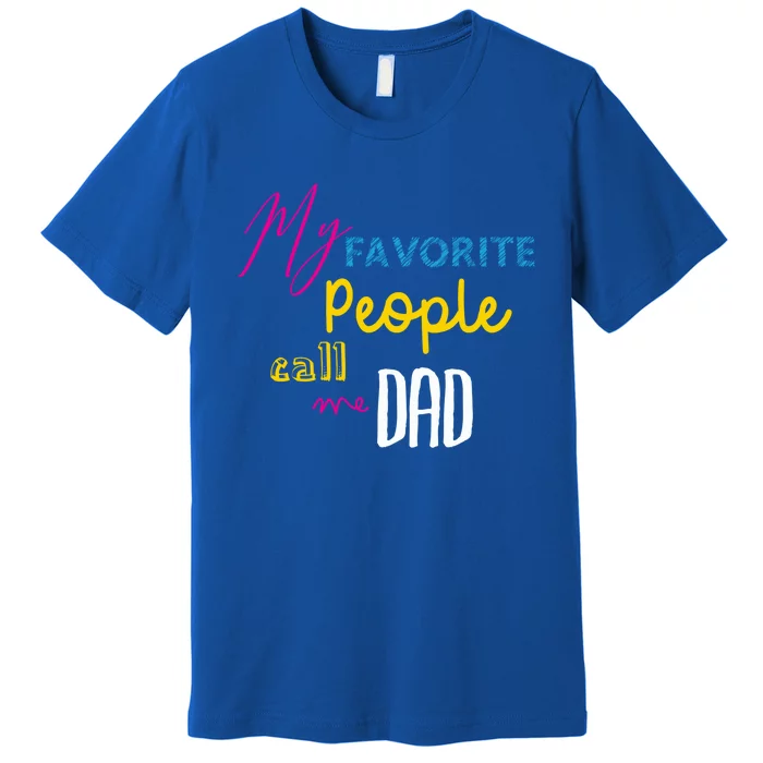 Best Dad Cute Gift Meaningful Gift My Favorite People Call Me Dad Great Gift Premium T-Shirt