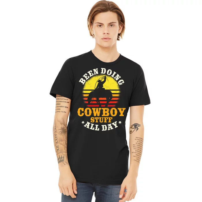 Been Doing Cowboy Stuff All Day Cowgirl Farm Rancher Ranch Premium T-Shirt