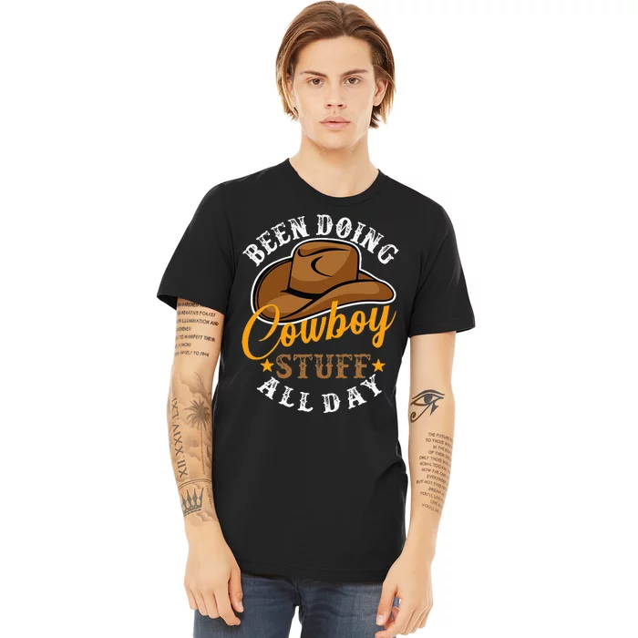 Been Doing Cowboy Stuff All Day Cowgirl Country Western Premium T-Shirt