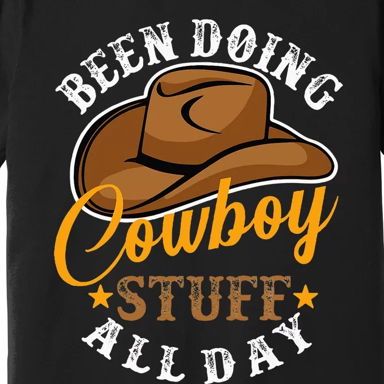 Been Doing Cowboy Stuff All Day Cowgirl Country Western Premium T-Shirt