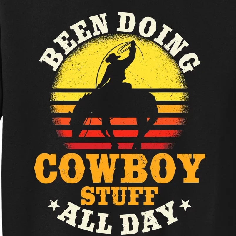 Been Doing Cowboy Stuff All Day Cowgirl Farm Rancher Ranch Tall Sweatshirt