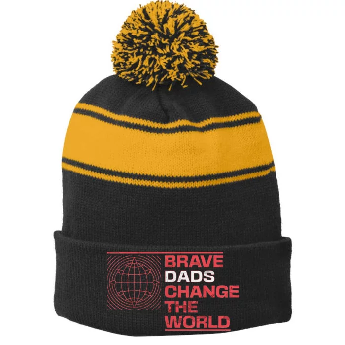 Brave Dads Change The World Courage Strength & Leadership Stripe Pom Pom Beanie