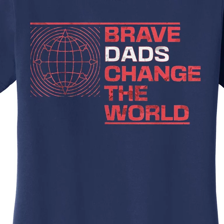 Brave Dads Change The World Courage Strength & Leadership Women's T-Shirt