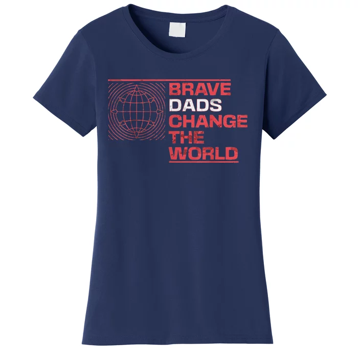 Brave Dads Change The World Courage Strength & Leadership Women's T-Shirt