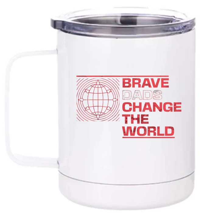 Brave Dads Change The World Courage Strength & Leadership Front & Back 12oz Stainless Steel Tumbler Cup