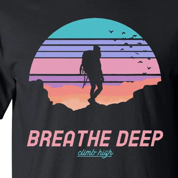 Breathe Deep Climb High Hiking Camping Backpacking Tall T-Shirt