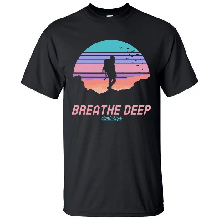 Breathe Deep Climb High Hiking Camping Backpacking Tall T-Shirt