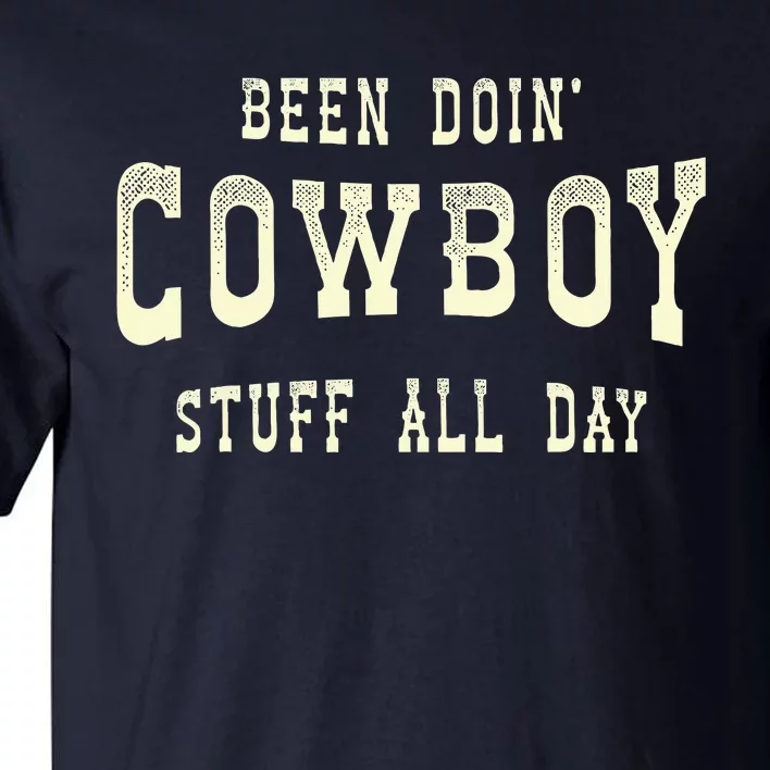 Been Doing Cowboy Stuff Western Rodeo Funny Cowboy Tall T-Shirt